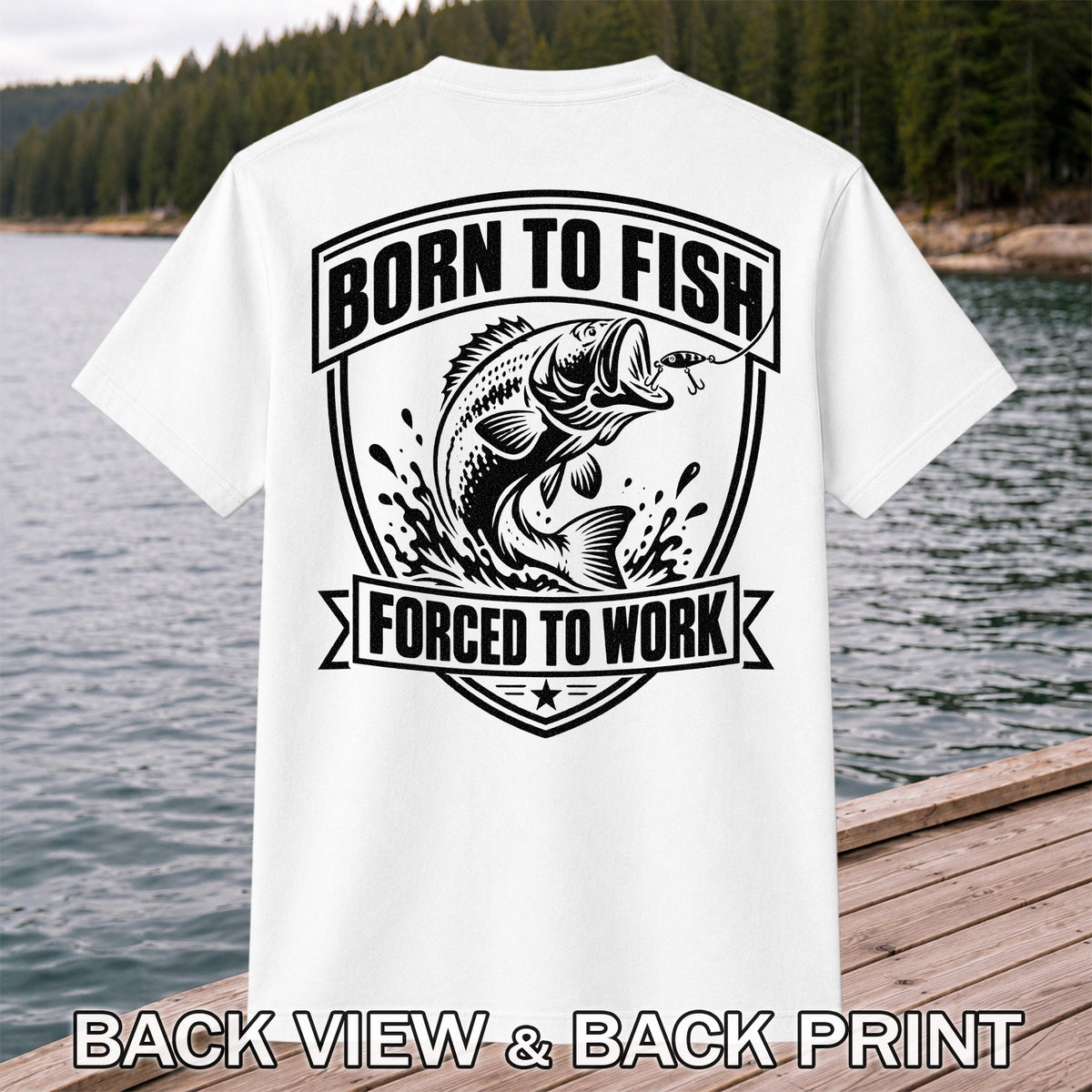 Born to Fish Forced to Work Funny Bass Fishing Graphic T-Shirt | Back Print