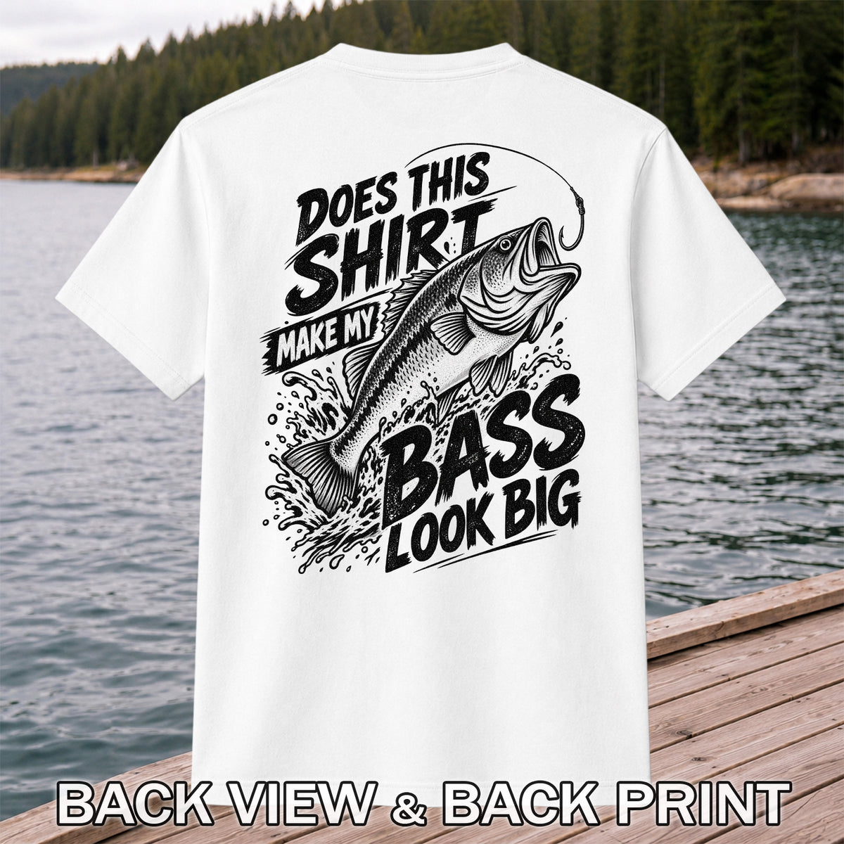 Does This Shirt Make My Bass Look Big Funny T-Shirt | Back Print