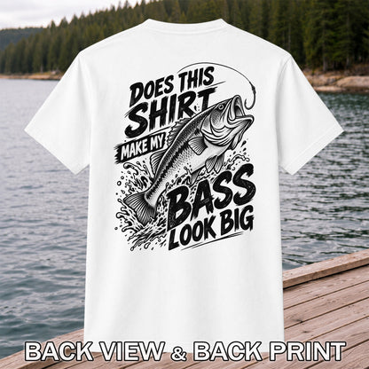 Does This Shirt Make My Bass Look Big Funny T-Shirt | Back Print