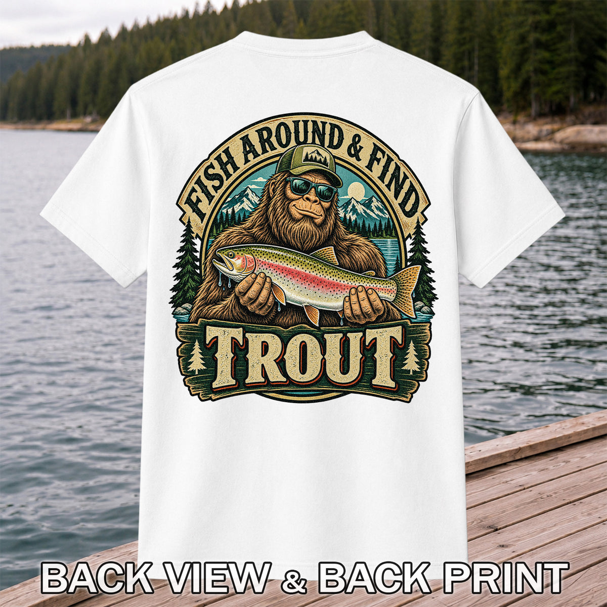 Fish Around & Find Trout Bigfoot Rainbow Trout Fishing T-Shirt | Back Print