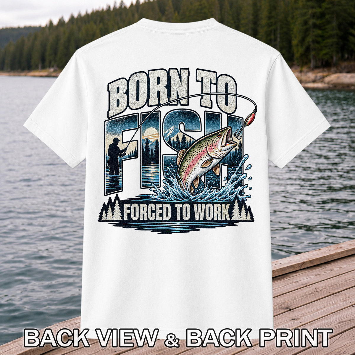 Born to Fish Forced to Work Rainbow Trout and Mountain Fishing T-Shirt | Back Print