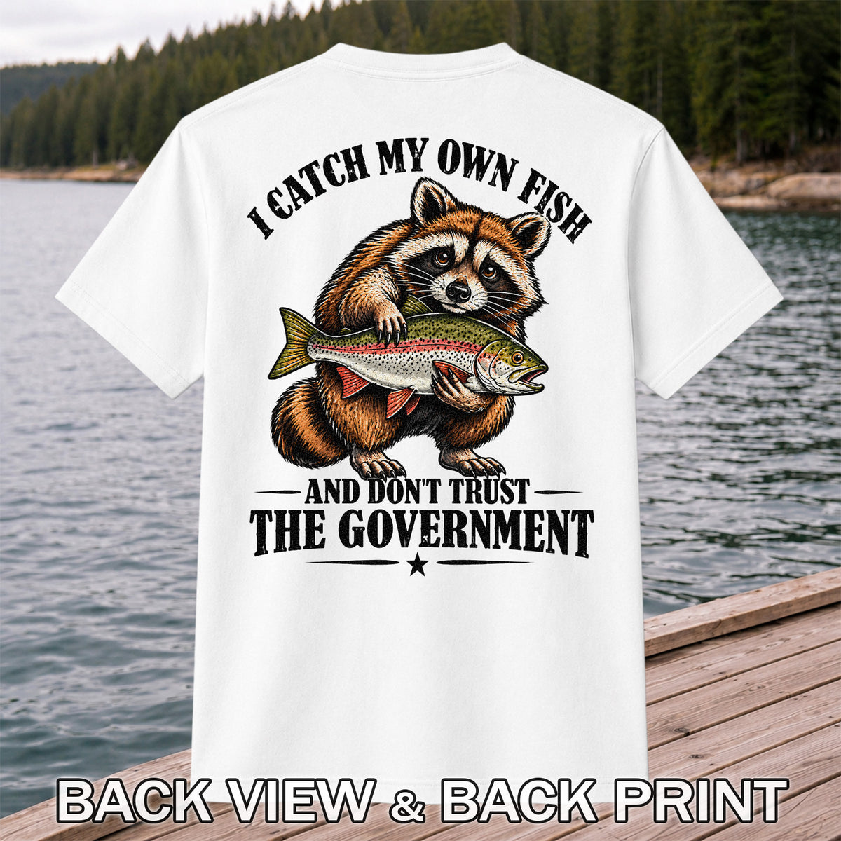 I Catch My Own Fish and Don't Trust the Government Raccoon Fishing T-Shirt | Back Print