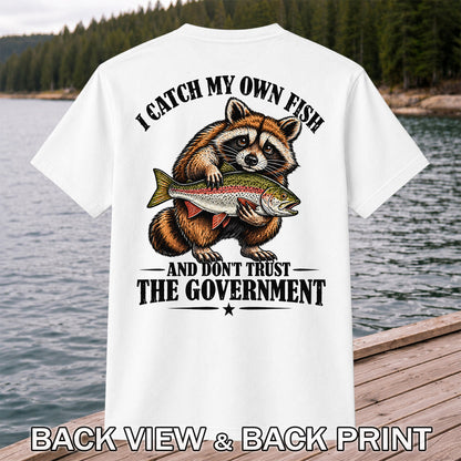 I Catch My Own Fish and Don't Trust the Government Raccoon Fishing T-Shirt | Back Print