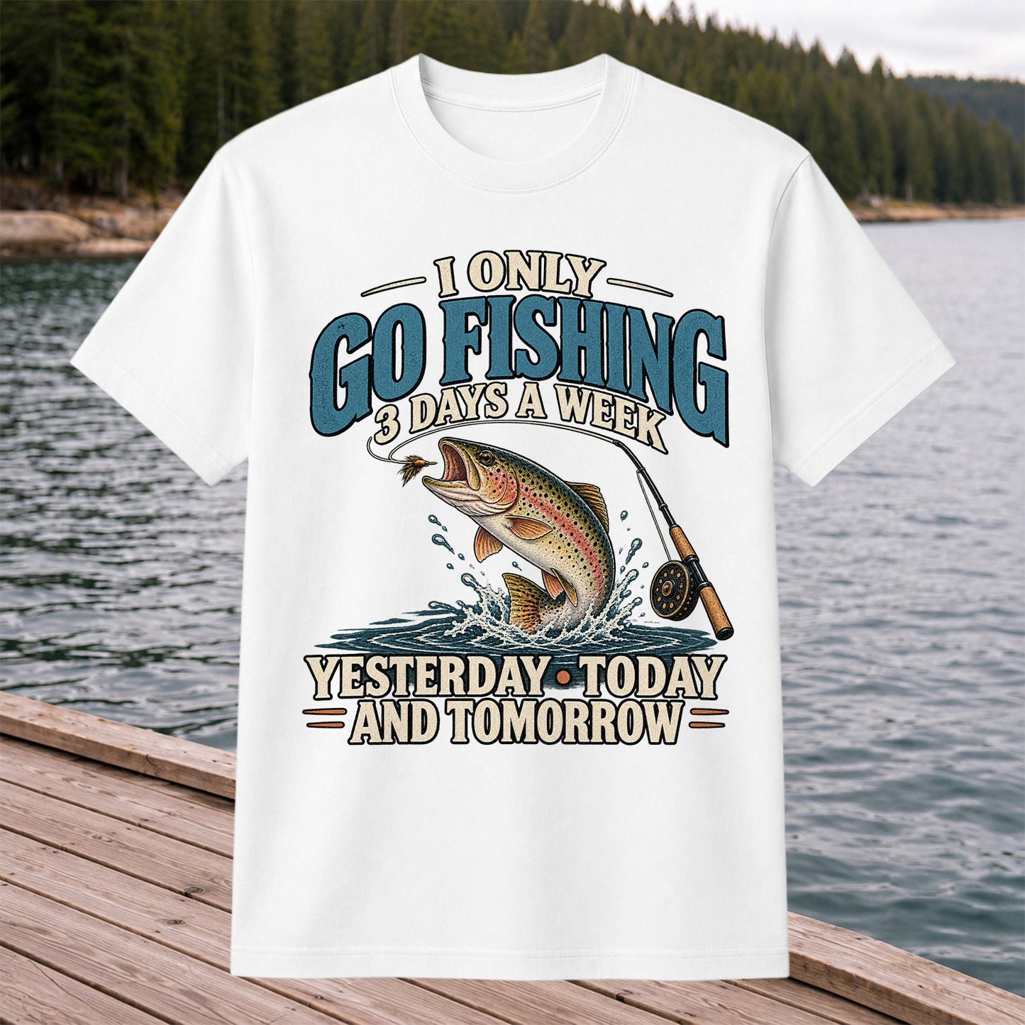 I Only Go Fishing 3 Days a Week Yesterday Today and Tomorrow Trout T-Shirt