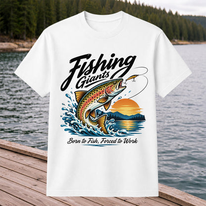 Fishing Giants Born to Fish Forced to Work Rainbow Trout T-Shirt