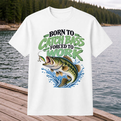 Born to Catch Bass Forced to Work Fishing T-Shirt