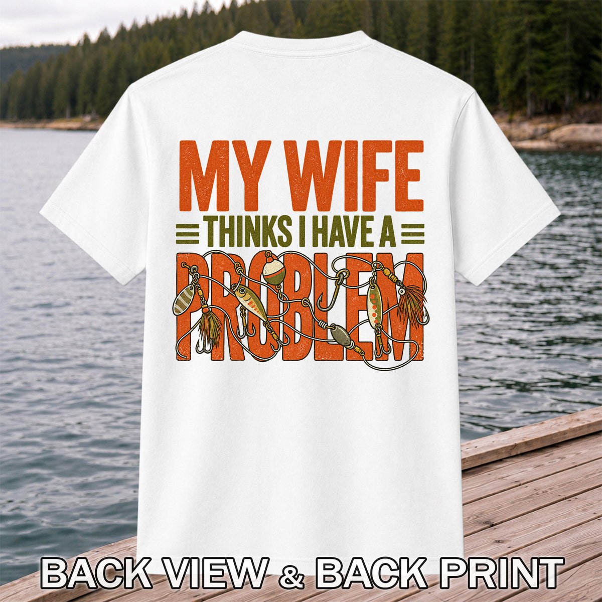 My Wife Thinks I Have a Fishing Problem T-Shirt | Back Print