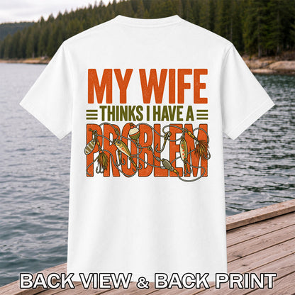 My Wife Thinks I Have a Fishing Problem T-Shirt | Back Print