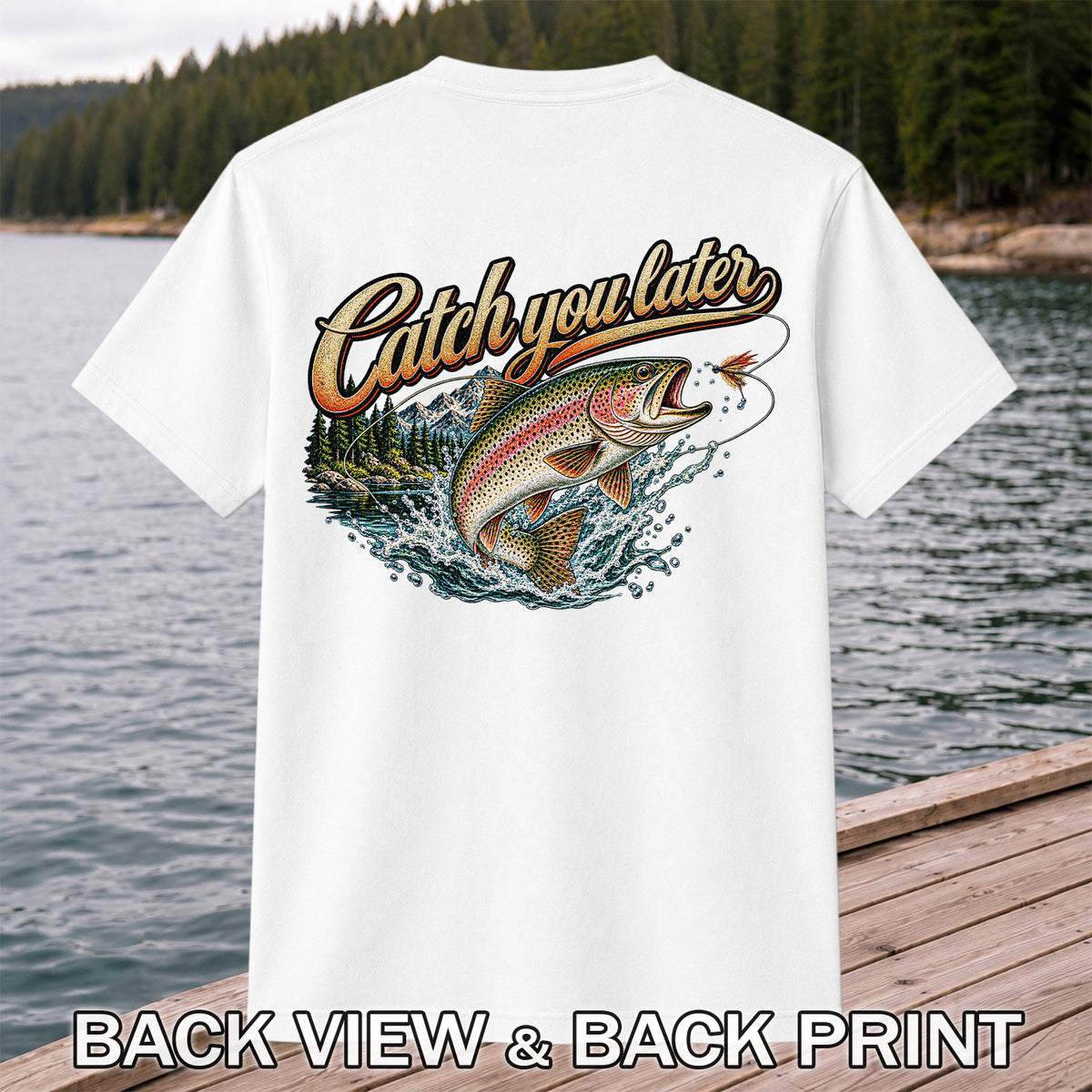 Catch You Later Rainbow Trout Fly Fishing Graphic T-Shirt | Back Print