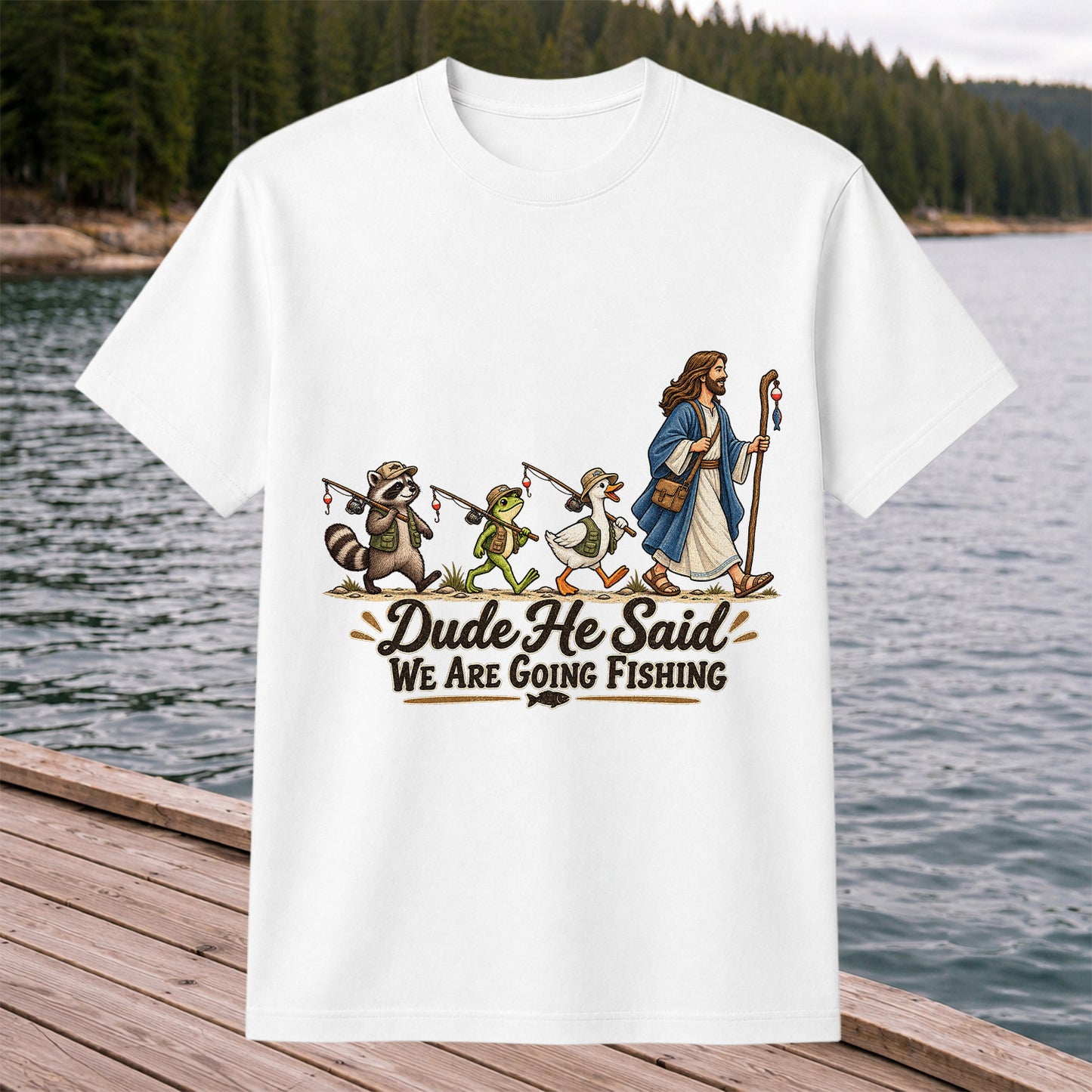 Dude He Said We Are Going Fishing Jesus and Woodland Animals T-Shirt
