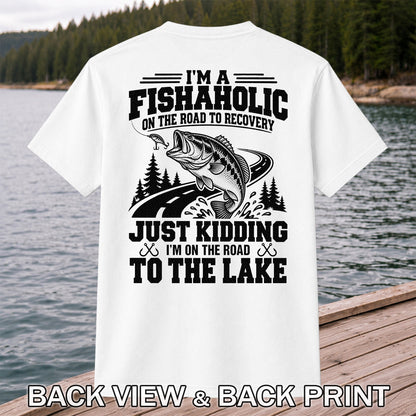 I'm a Fishaholic Just Kidding I'm on the Road to the Lake Bass Fishing T-Shirt | Back Print