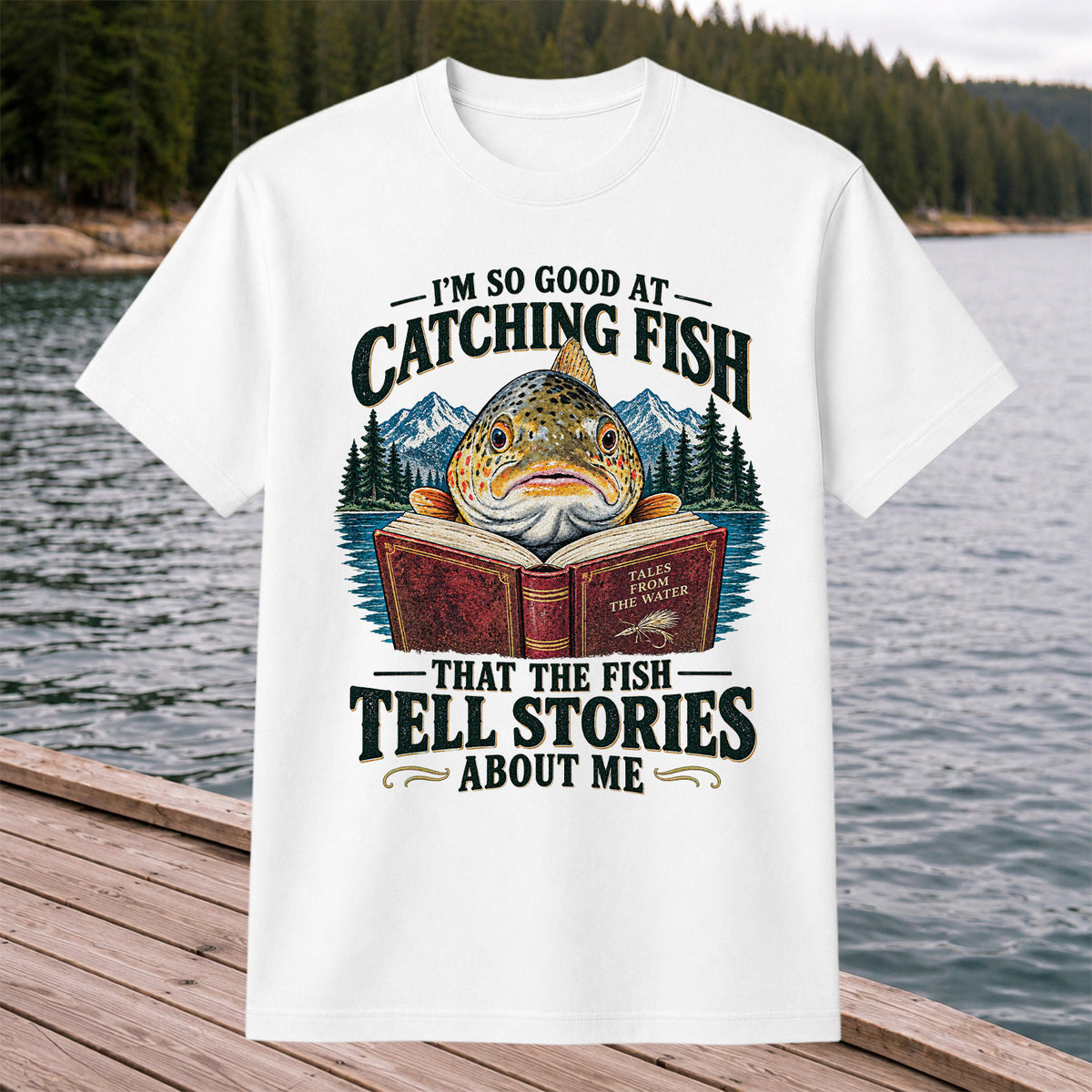 I'm So Good at Catching Fish That the Fish Tell Stories About Me Trout T-Shirt