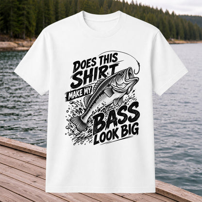 Does This Shirt Make My Bass Look Big Funny T-Shirt