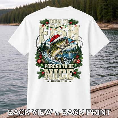 Born to Fish Forced to Be Nice Christmas Bass T-Shirt | Back Print