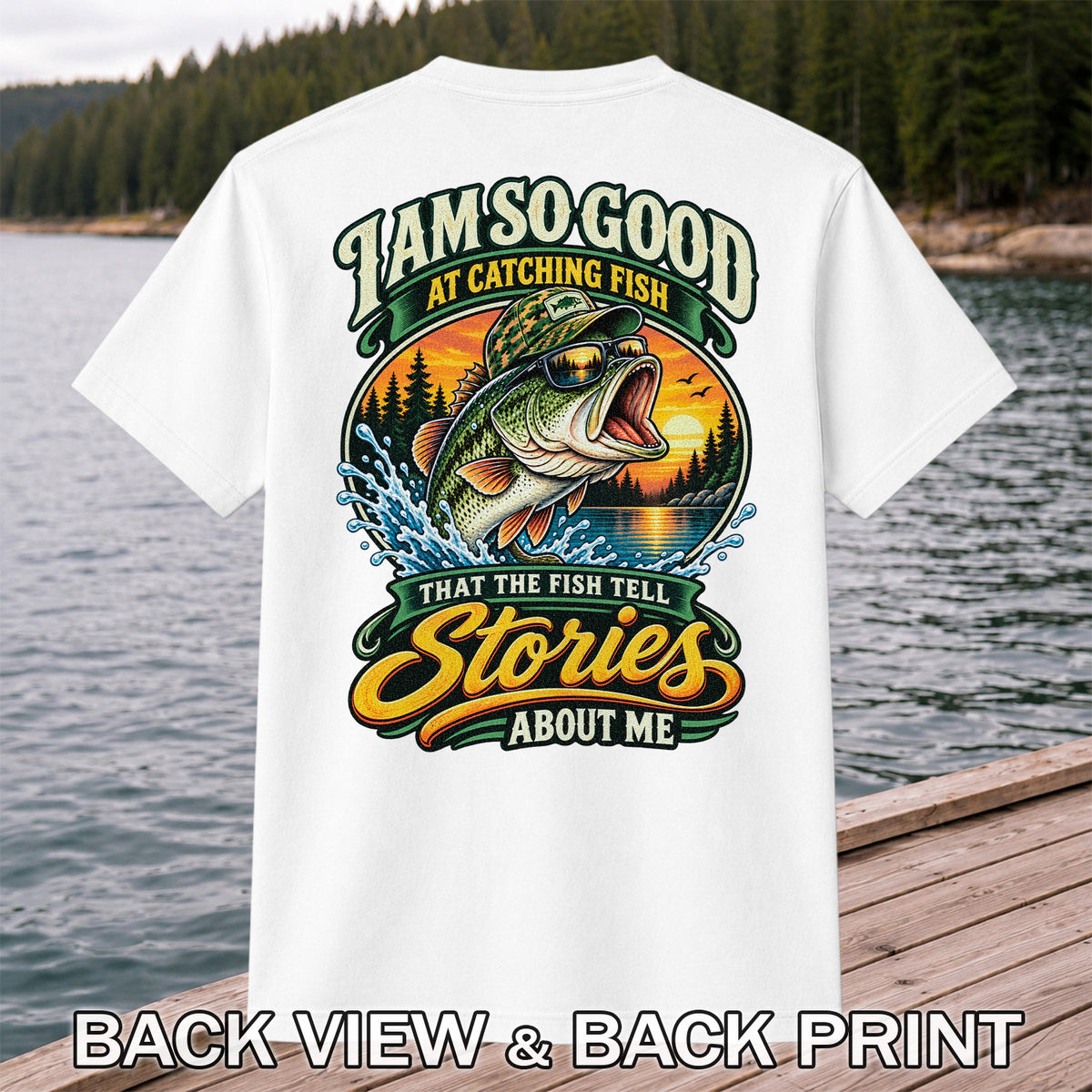 I Am So Good at Catching Fish That the Fish Tell Stories About Me Bass T-Shirt | Back Print