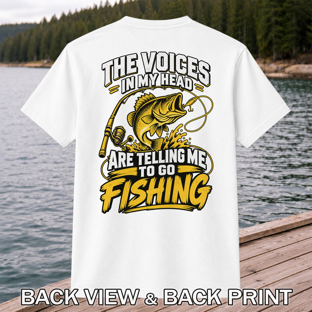 The Voices in My Head Are Telling Me to Go Fishing Bass T-Shirt | Back Print
