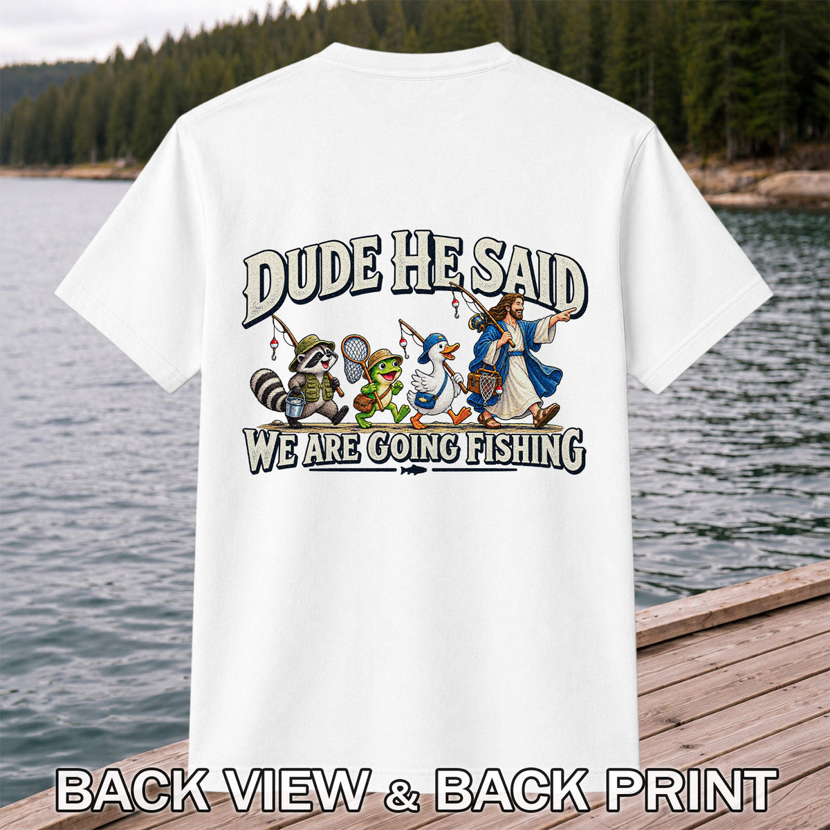 Dude He Said We Are Going Fishing Jesus and Animals T-Shirt | Back Print
