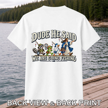 Dude He Said We Are Going Fishing Jesus and Animals T-Shirt | Back Print