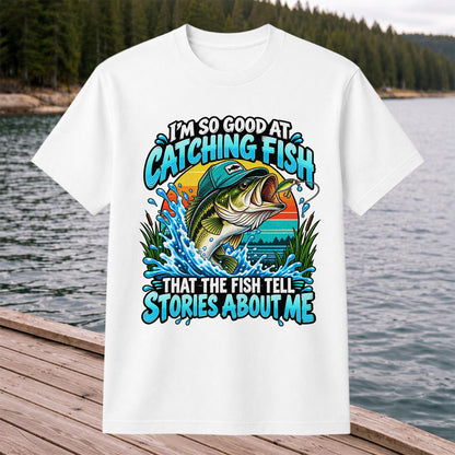 I'm So Good at Catching Fish That the Fish Tell Stories About Me Funny Bass Fishing T-Shirt