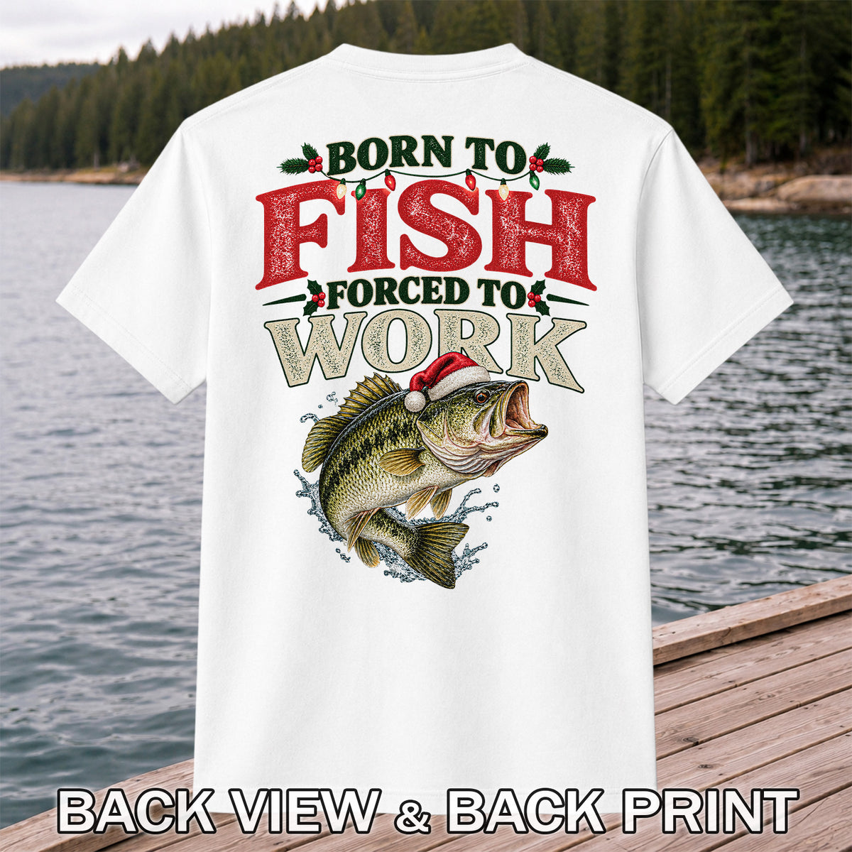 Born to Fish Forced to Work Christmas Largemouth Bass Graphic T-Shirt | Back Print