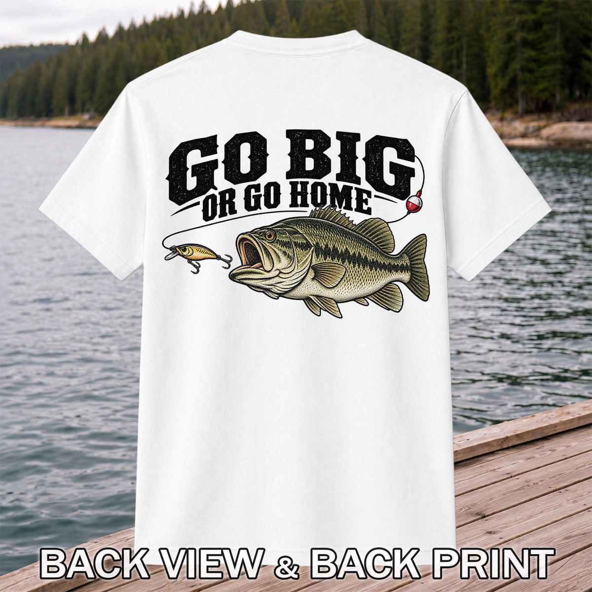 Go Big or Go Home Bass Fishing Graphic T-Shirt | Back Print