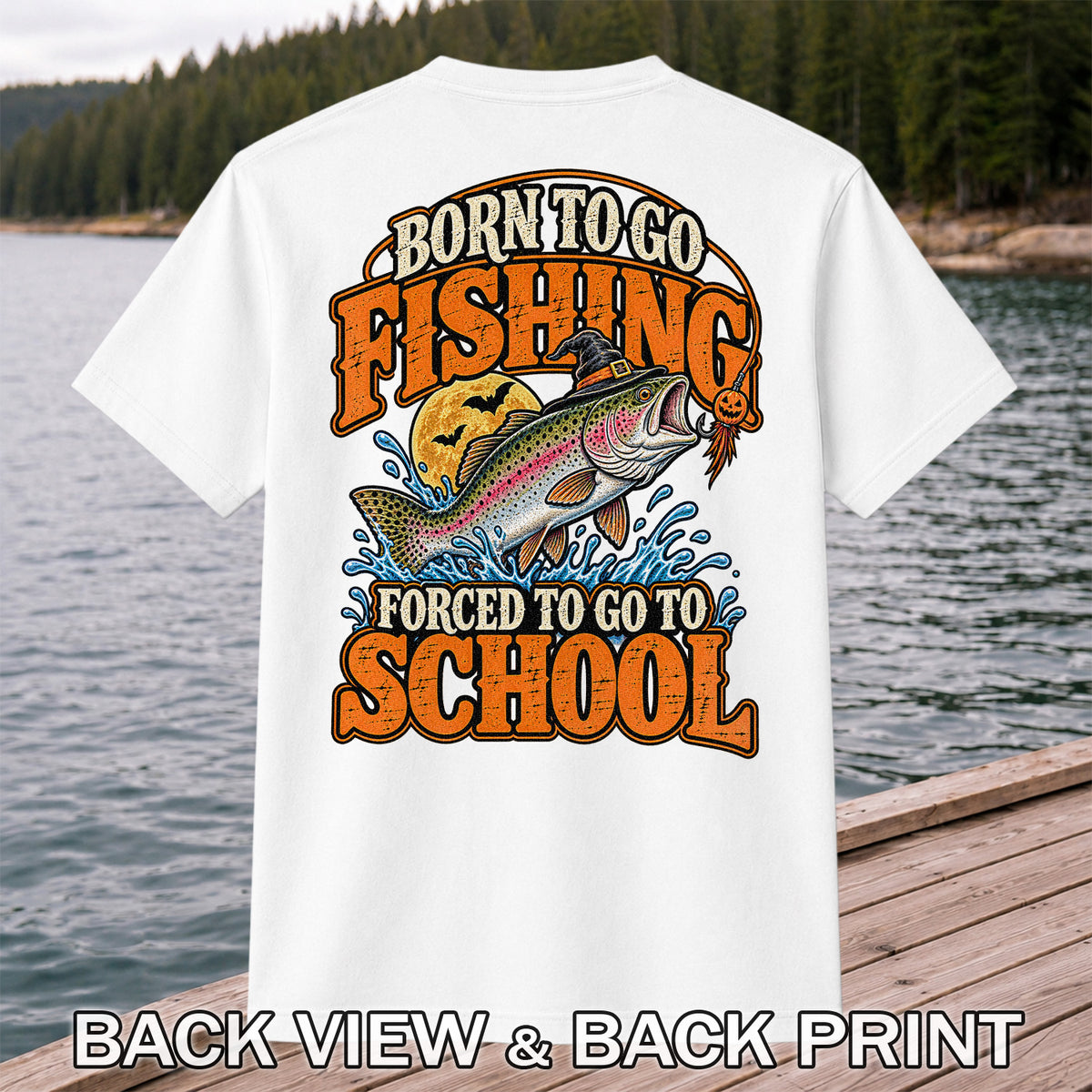 Born to Go Fishing Forced to Go to School Halloween Rainbow Trout T-Shirt | Back Print