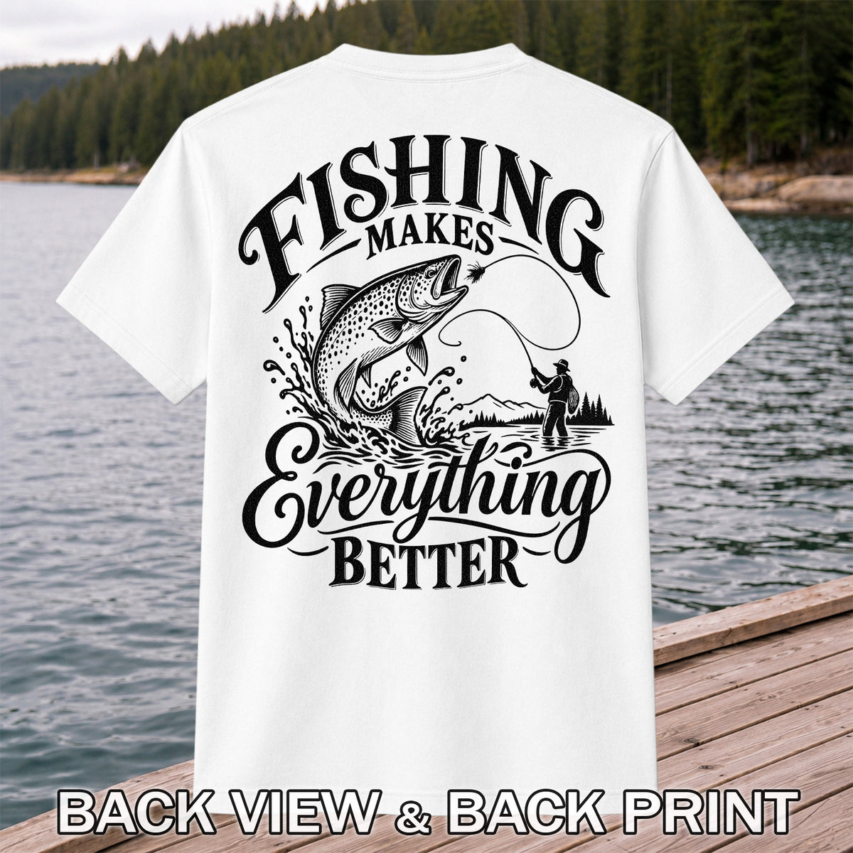 Fishing Makes Everything Better Trout Fly Fishing Graphic T-Shirt | Back Print