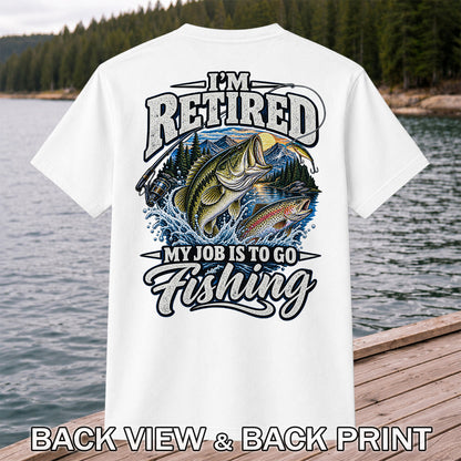 I'm Retired My Job Is to Go Fishing Bass and Trout T-Shirt | Back Print