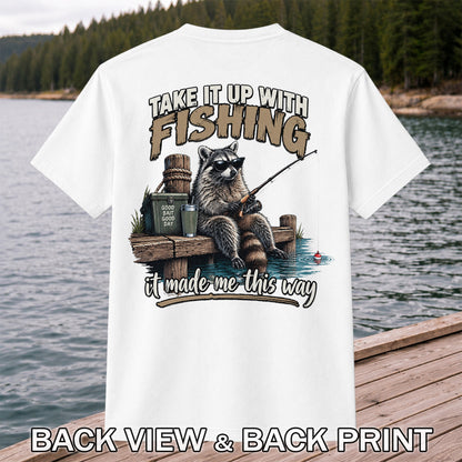 Take It Up With Fishing It Made Me This Way Raccoon T-Shirt | Back Print