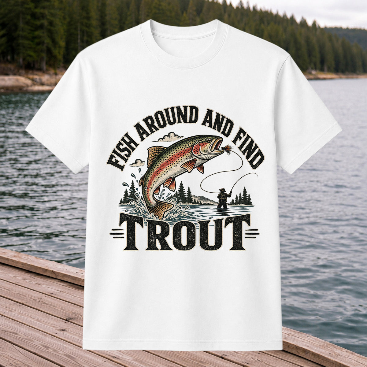 Fish Around and Find Trout Funny Fly Fishing Graphic T-Shirt