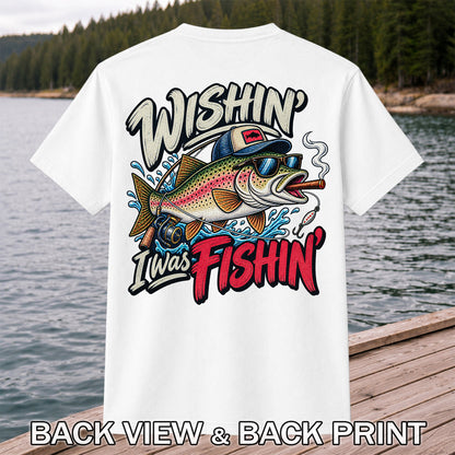 Wishin' I Was Fishin' Funny Rainbow Trout Fishing T-Shirt | Back Print