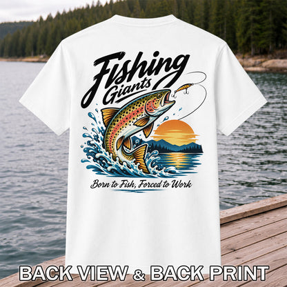 Fishing Giants Born to Fish Forced to Work Rainbow Trout T-Shirt | Back Print