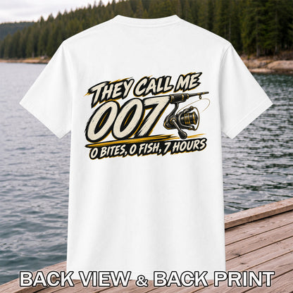 They Call Me 007 - 0 Bites, 0 Fish, 7 Hours Funny Fishing Rod and Reel T-Shirt | Back Print