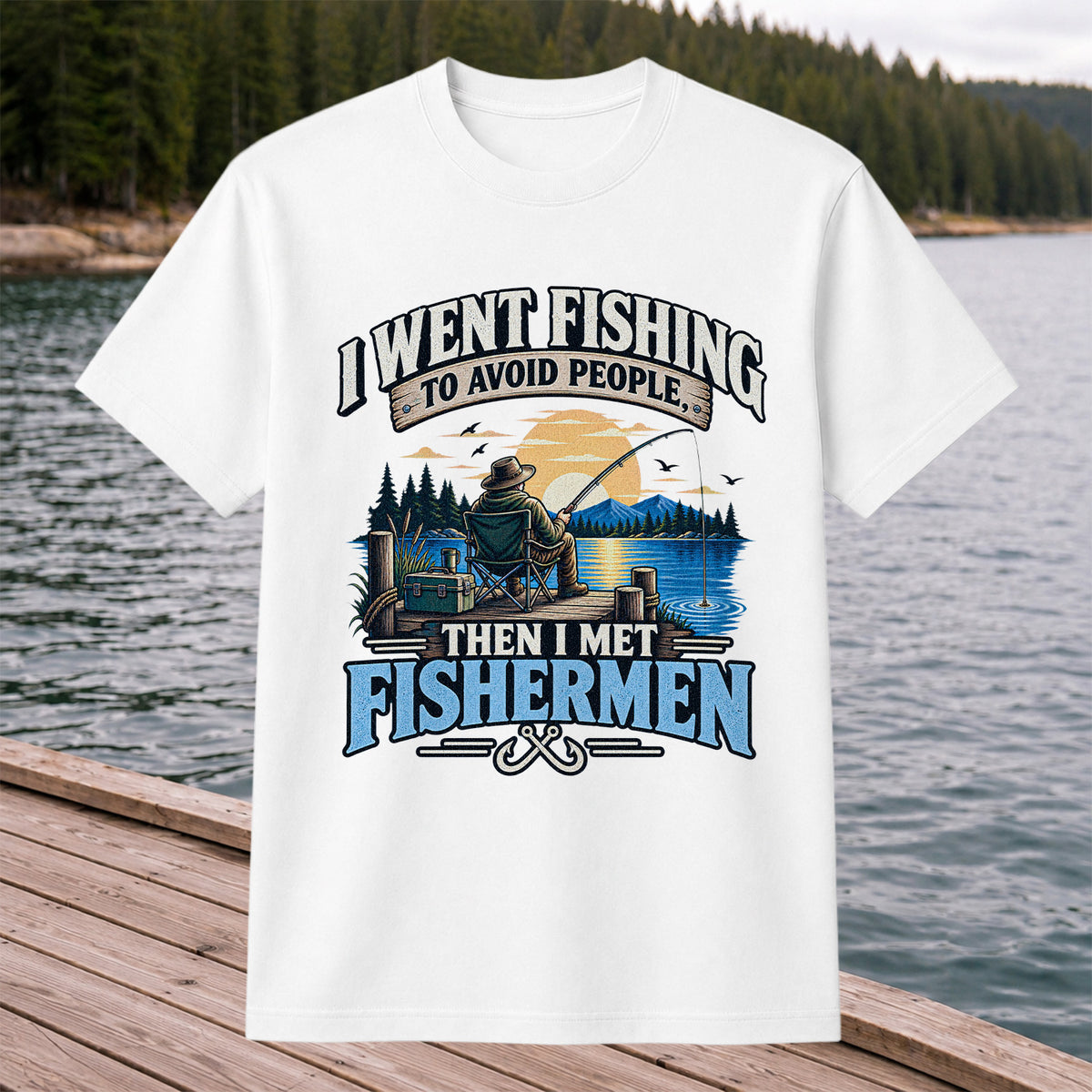 I Went Fishing to Avoid People Then I Met Fishermen Funny T-Shirt