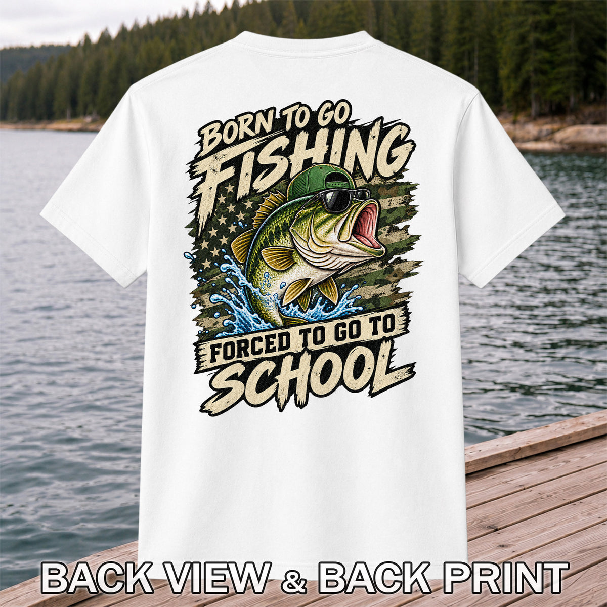 Born to Go Fishing Forced to Go to School Bass Graphic T-Shirt | Back Print