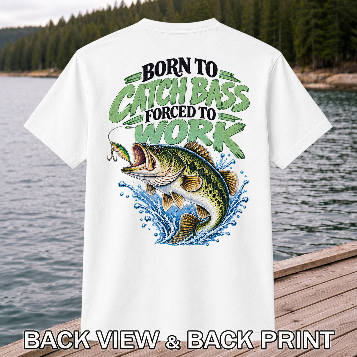 Born to Catch Bass Forced to Work Fishing T-Shirt | Back Print