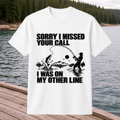 Sorry I Missed Your Call I Was on My Other Line Funny Fishing T-Shirt