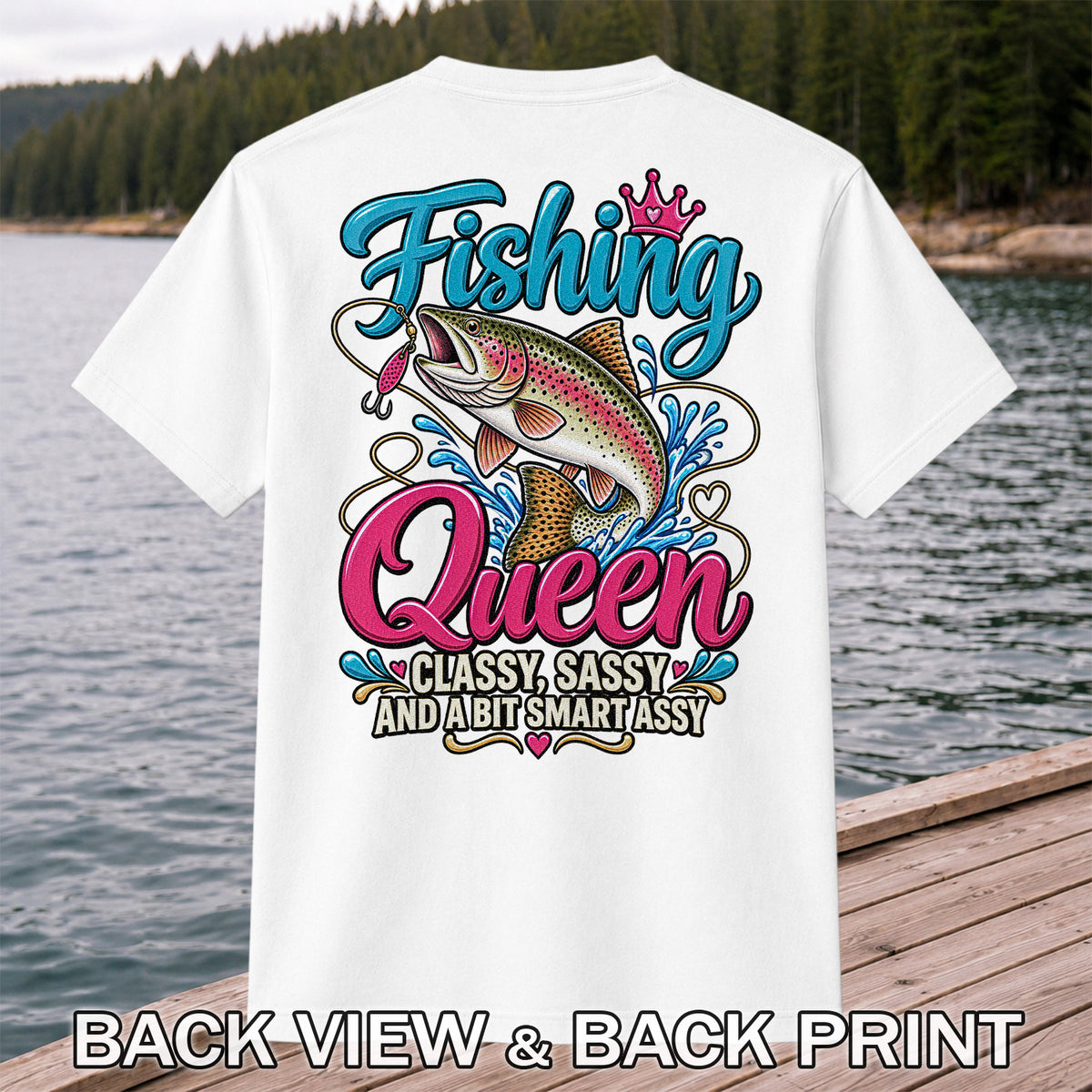 Fishing Queen Classy Sassy and a Bit Smart Assy Rainbow Trout T-Shirt | Back Print