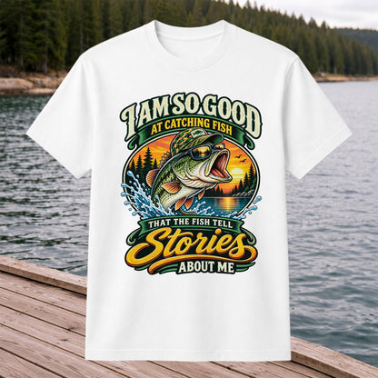 I Am So Good at Catching Fish That the Fish Tell Stories About Me Bass T-Shirt