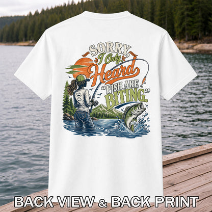 Sorry I Only Heard Fish Are Biting Fishing Graphic T-Shirt | Back Print
