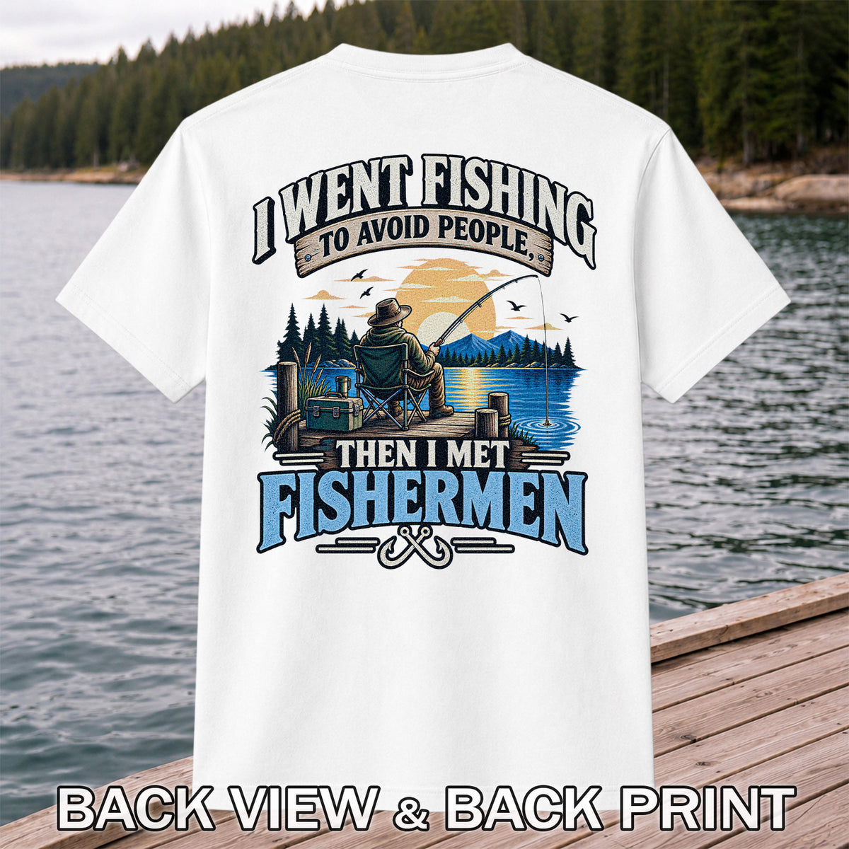 I Went Fishing to Avoid People Then I Met Fishermen Funny T-Shirt | Back Print