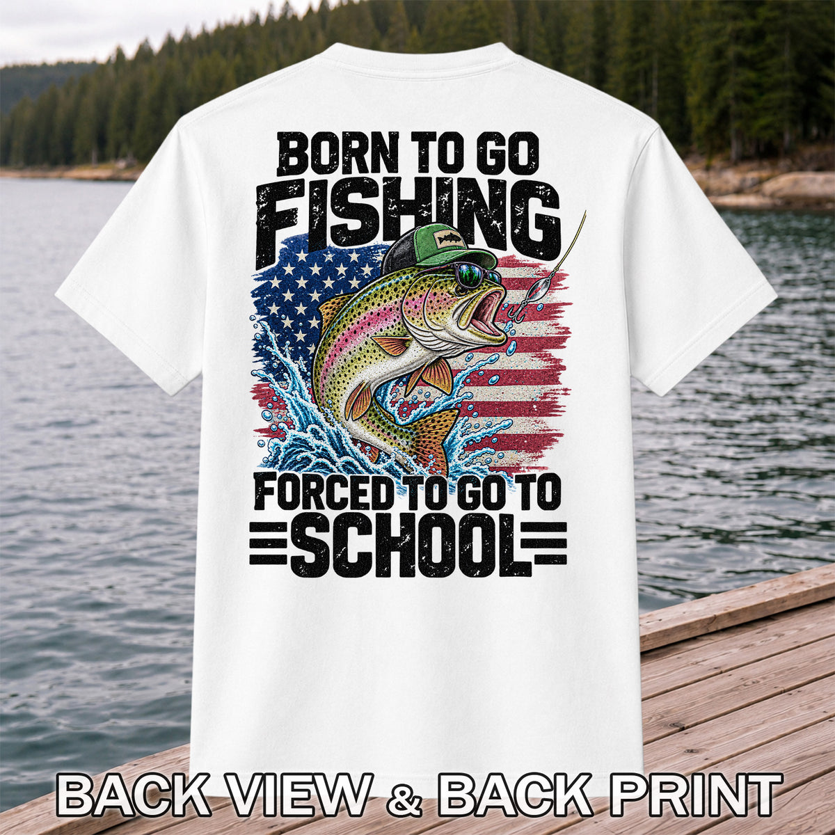 Born to Go Fishing Forced to Go to School American Flag Rainbow Trout T-Shirt | Back Print
