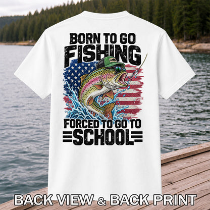 Born to Go Fishing Forced to Go to School American Flag Rainbow Trout T-Shirt | Back Print