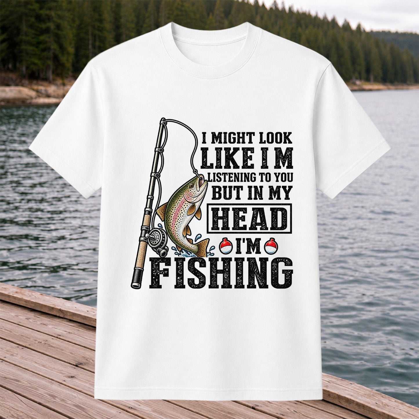 I Might Look Like I'm Listening to You But in My Head I'm Fishing Rainbow Trout T-Shirt
