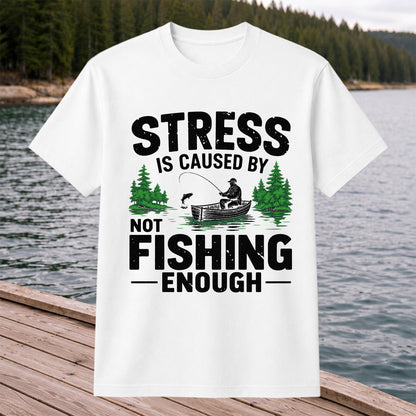 Stress Is Caused by Not Fishing Enough Graphic T-Shirt