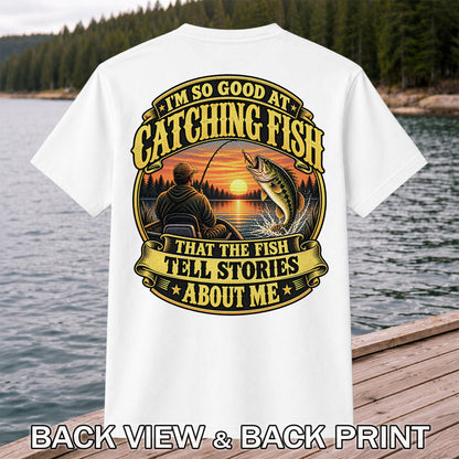 I'm So Good at Catching Fish That the Fish Tell Stories About Me Bass Fishing T-Shirt | Back Print