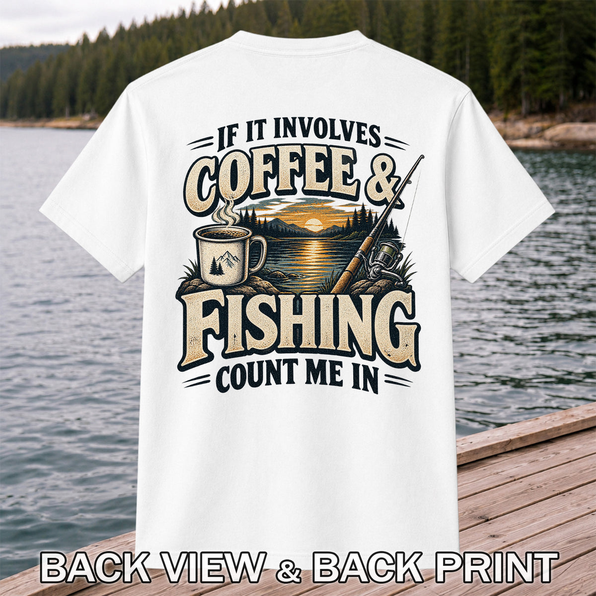 If It Involves Coffee & Fishing Count Me In - Lake Sunset and Fishing Rod Graphic T-Shirt | Back Print
