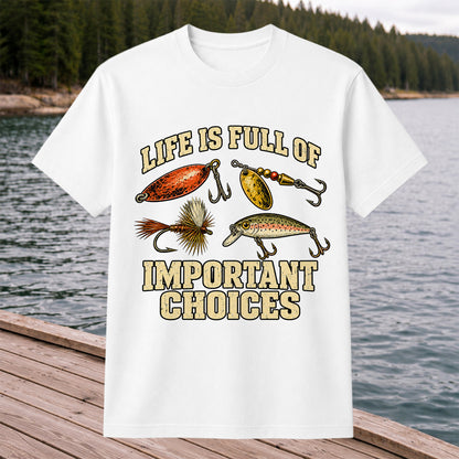 Life Is Full of Important Choices Funny Fishing Lures T-Shirt