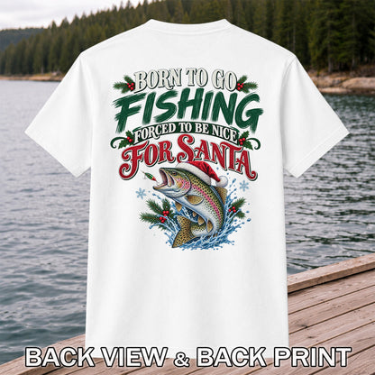Born to Go Fishing Forced to Be Nice Christmas Trout T-Shirt | Back Print