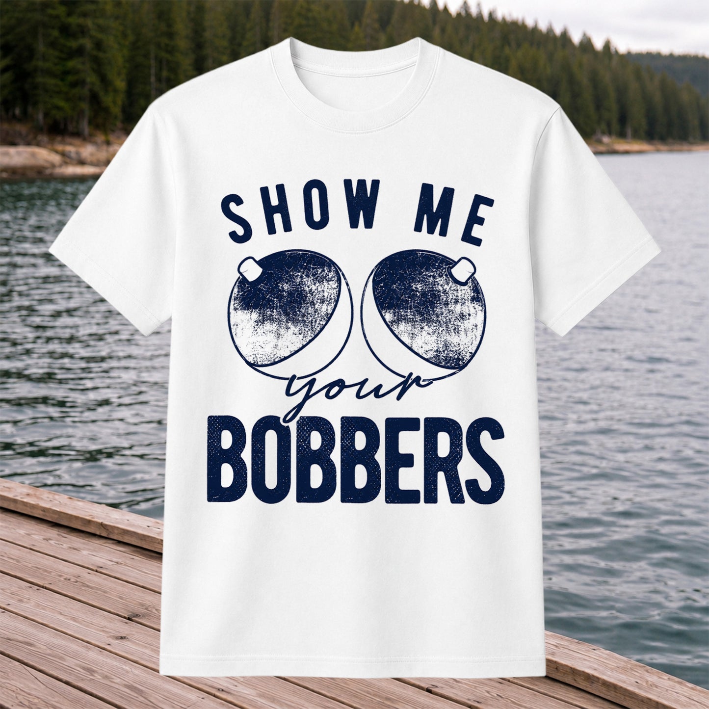 Show Me Your Bobbers Funny Fishing Shirt